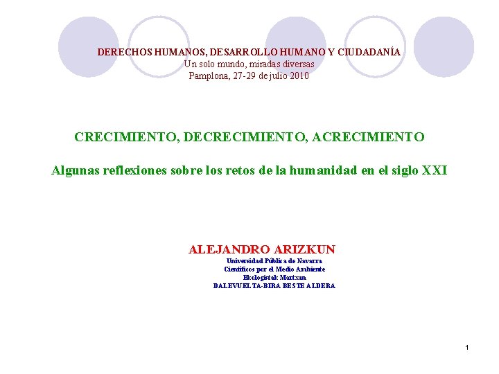 DERECHOS HUMANOS, DESARROLLO HUMANO Y CIUDADANÍA Un solo mundo, miradas diversas Pamplona, 27 -29