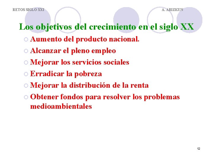 RETOS SIGLO XXI A. ARIZKUN Los objetivos del crecimiento en el siglo XX ¡