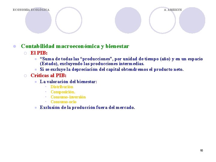 ECONOMIA ECOLÓGICA l A. ARIZKUN Contabilidad macroeconómica y bienestar ¡ El PIB: l l