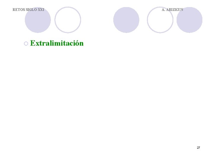 RETOS SIGLO XXI A. ARIZKUN ¡ Extralimitación 27 