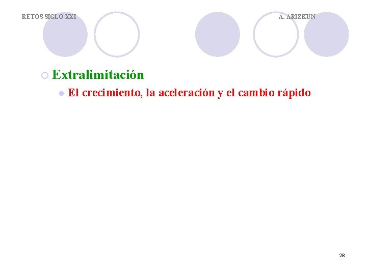 RETOS SIGLO XXI A. ARIZKUN ¡ Extralimitación l El crecimiento, la aceleración y el