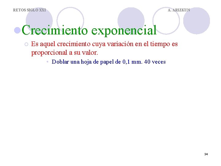 RETOS SIGLO XXI A. ARIZKUN l. Crecimiento ¡ exponencial Es aquel crecimiento cuya variación