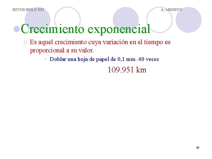 RETOS SIGLO XXI A. ARIZKUN l. Crecimiento ¡ exponencial Es aquel crecimiento cuya variación