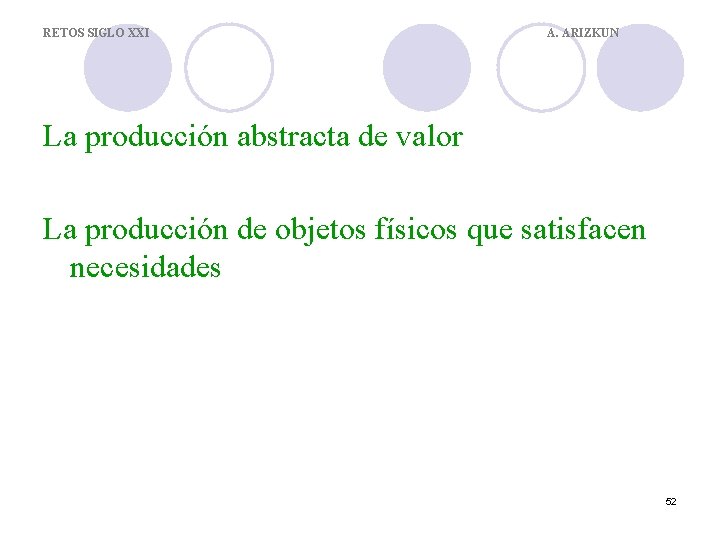 RETOS SIGLO XXI A. ARIZKUN La producción abstracta de valor La producción de objetos