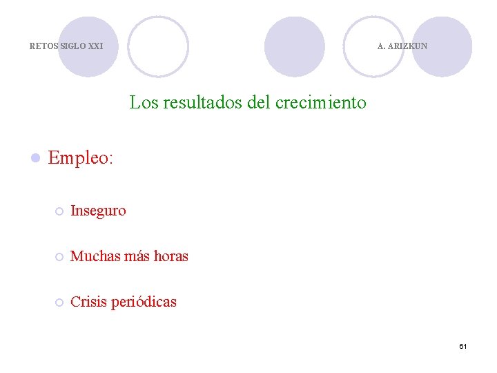 RETOS SIGLO XXI A. ARIZKUN Los resultados del crecimiento l Empleo: ¡ Inseguro ¡