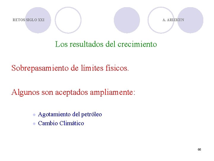 RETOS SIGLO XXI A. ARIZKUN Los resultados del crecimiento Sobrepasamiento de límites físicos. Algunos