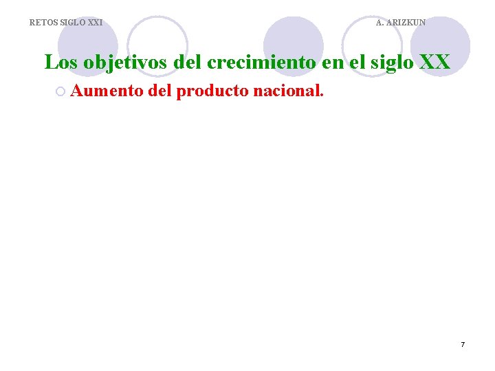 RETOS SIGLO XXI A. ARIZKUN Los objetivos del crecimiento en el siglo XX ¡