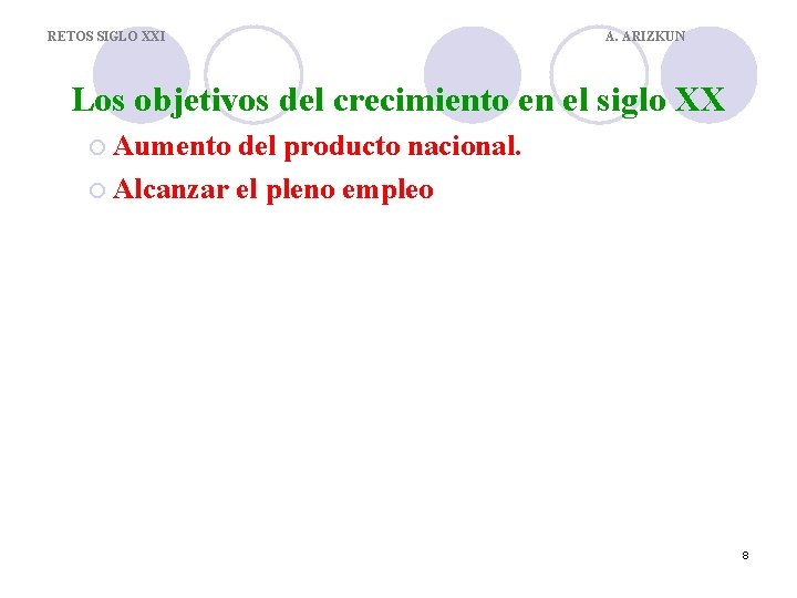 RETOS SIGLO XXI A. ARIZKUN Los objetivos del crecimiento en el siglo XX ¡