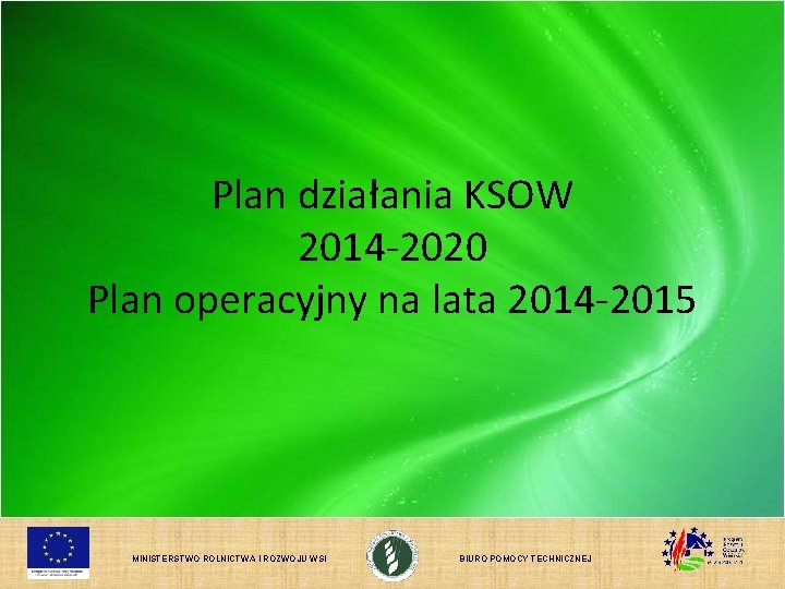 Plan działania KSOW 2014 -2020 Plan operacyjny na lata 2014 -2015 MINISTERSTWO ROLNICTWA I