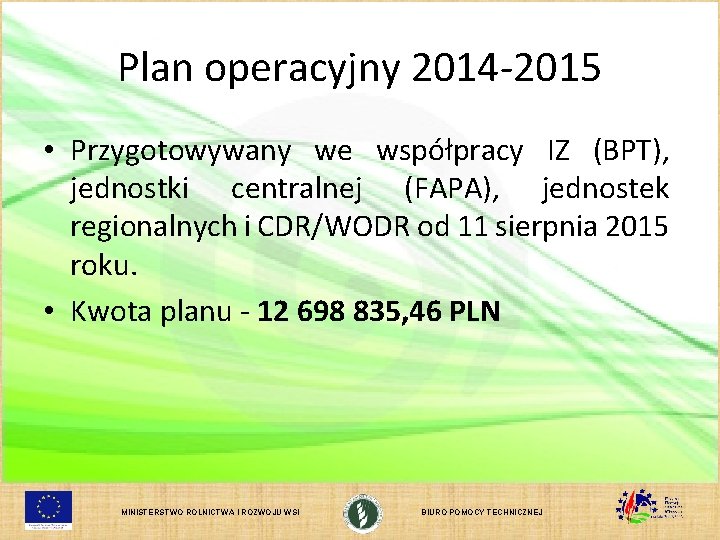 Plan operacyjny 2014 -2015 • Przygotowywany we współpracy IZ (BPT), jednostki centralnej (FAPA), jednostek