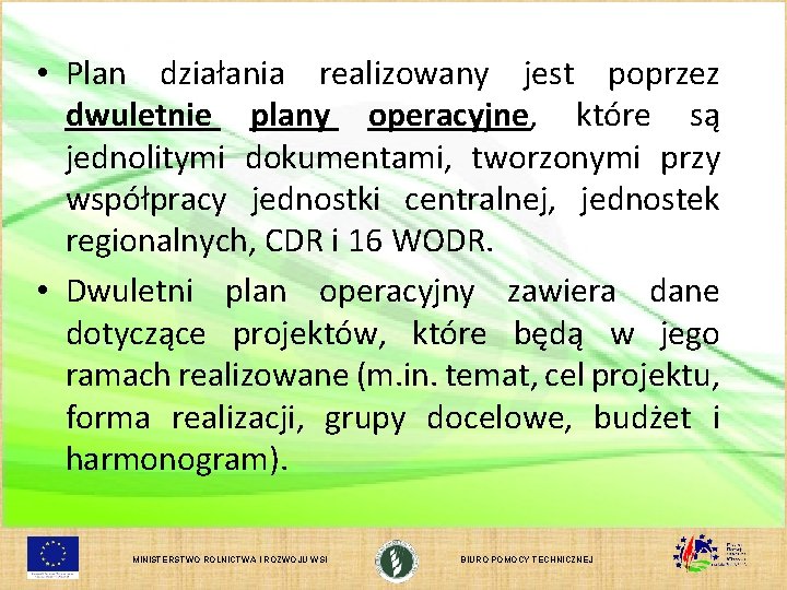  • Plan działania realizowany jest poprzez dwuletnie plany operacyjne, które są jednolitymi dokumentami,