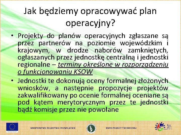 Jak będziemy opracowywać plan operacyjny? • Projekty do planów operacyjnych zgłaszane są przez partnerów