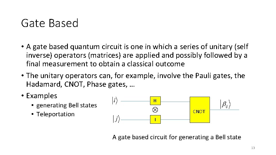 Gate Based • A gate based quantum circuit is one in which a series