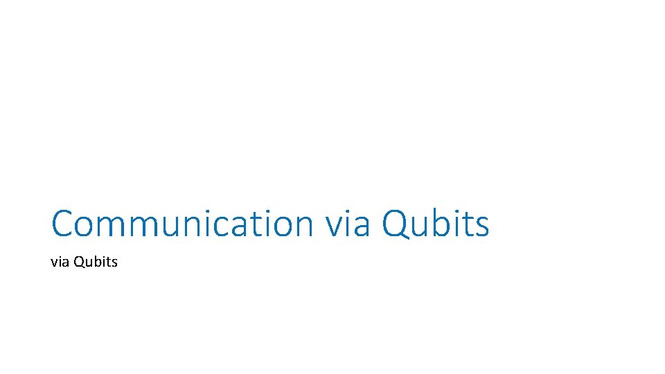 Communication via Qubits 