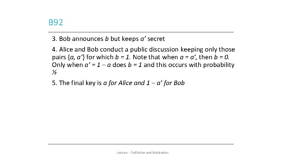 B 92 3. Bob announces b but keeps a’ secret 4. Alice and Bob