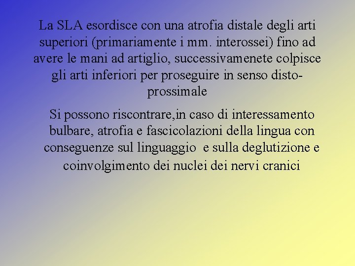 La SLA esordisce con una atrofia distale degli arti superiori (primariamente i mm. interossei)