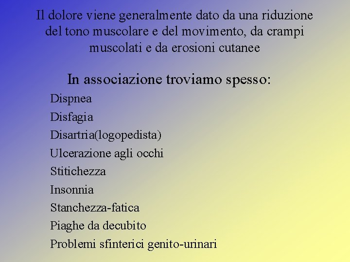 Il dolore viene generalmente dato da una riduzione del tono muscolare e del movimento,