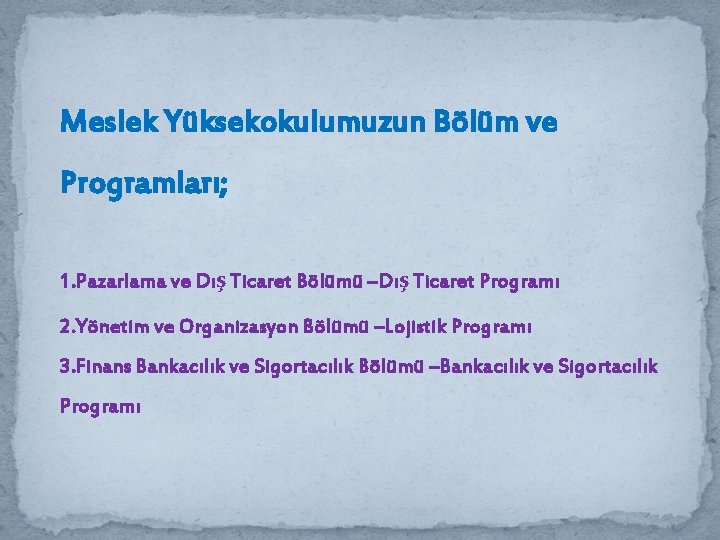 Meslek Yüksekokulumuzun Bölüm ve Programları; 1. Pazarlama ve Dış Ticaret Bölümü –Dış Ticaret Programı