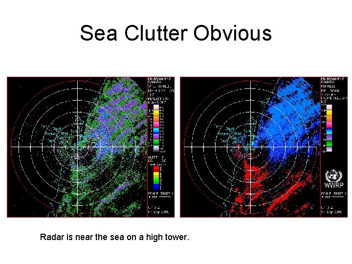 Sea Clutter Obvious Radar is near the sea on a high tower. 