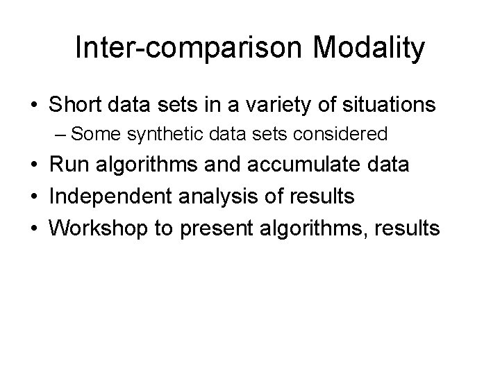 Inter-comparison Modality • Short data sets in a variety of situations – Some synthetic