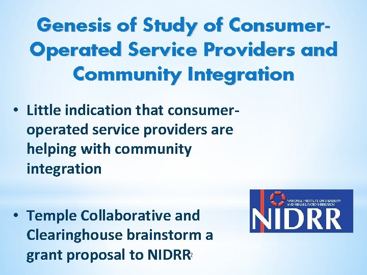 Genesis of Study of Consumer. Operated Service Providers and Community Integration • Little indication