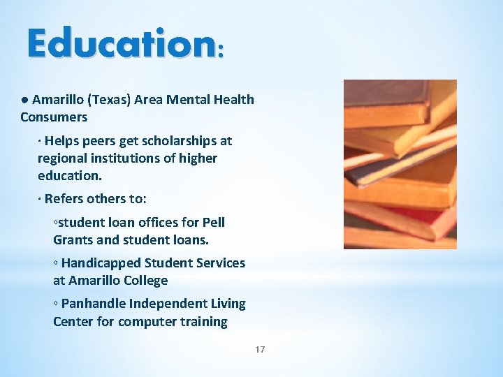 Education: ● Amarillo (Texas) Area Mental Health Consumers ∙ Helps peers get scholarships at