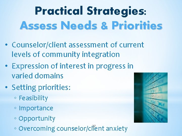 Practical Strategies: Assess Needs & Priorities • Counselor/client assessment of current levels of community