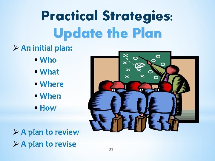 Practical Strategies: Update the Plan Ø An initial plan: § Who § What §