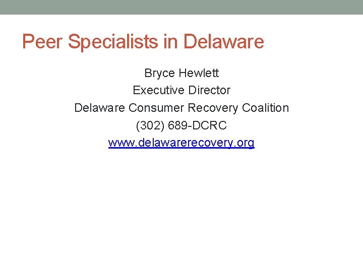 Peer Specialists in Delaware Bryce Hewlett Executive Director Delaware Consumer Recovery Coalition (302) 689