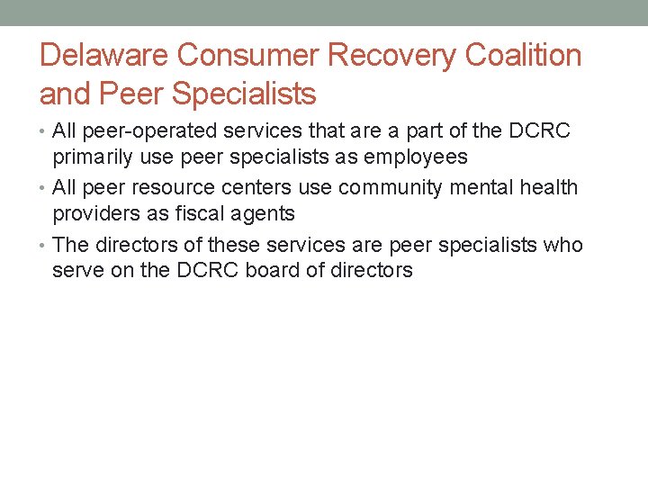 Delaware Consumer Recovery Coalition and Peer Specialists • All peer-operated services that are a