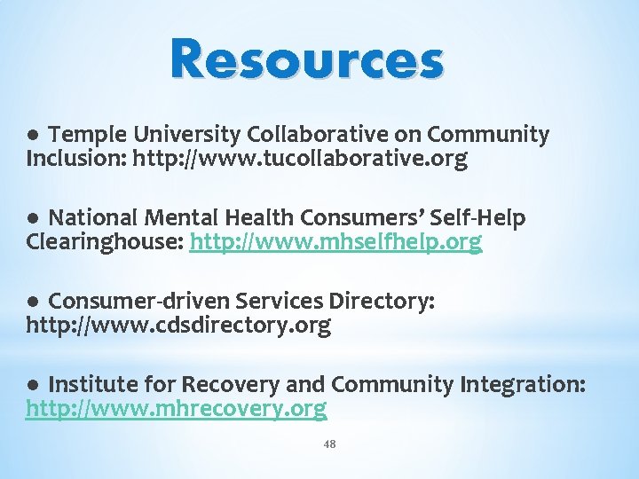 Resources ● Temple University Collaborative on Community Inclusion: http: //www. tucollaborative. org ● National