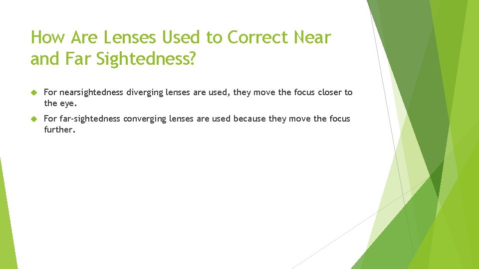 How Are Lenses Used to Correct Near and Far Sightedness? For nearsightedness diverging lenses