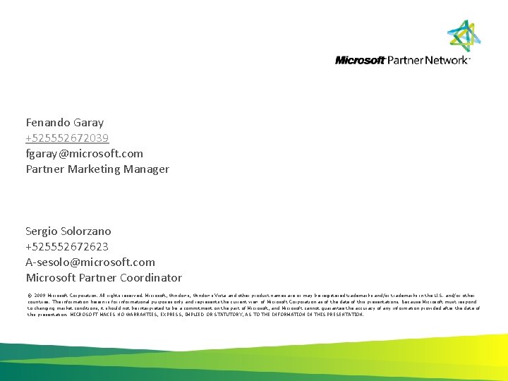 Fenando Garay +525552672039 fgaray@microsoft. com Partner Marketing Manager Sergio Solorzano +525552672623 A-sesolo@microsoft. com Microsoft