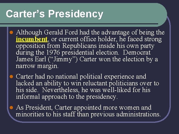 Carter’s Presidency l Although Gerald Ford had the advantage of being the incumbent, or