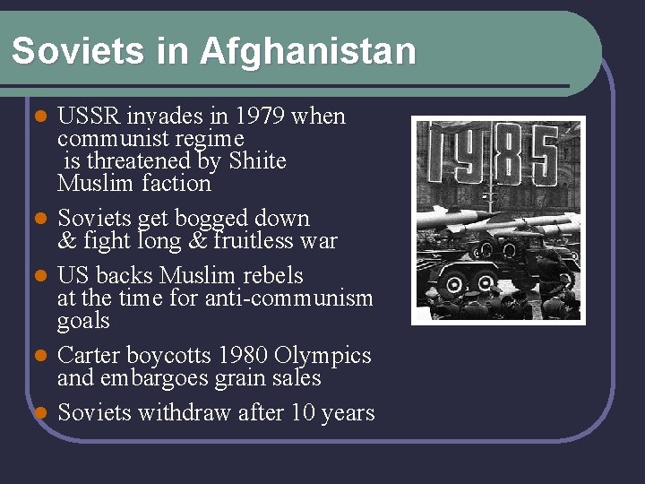 Soviets in Afghanistan l l l USSR invades in 1979 when communist regime is