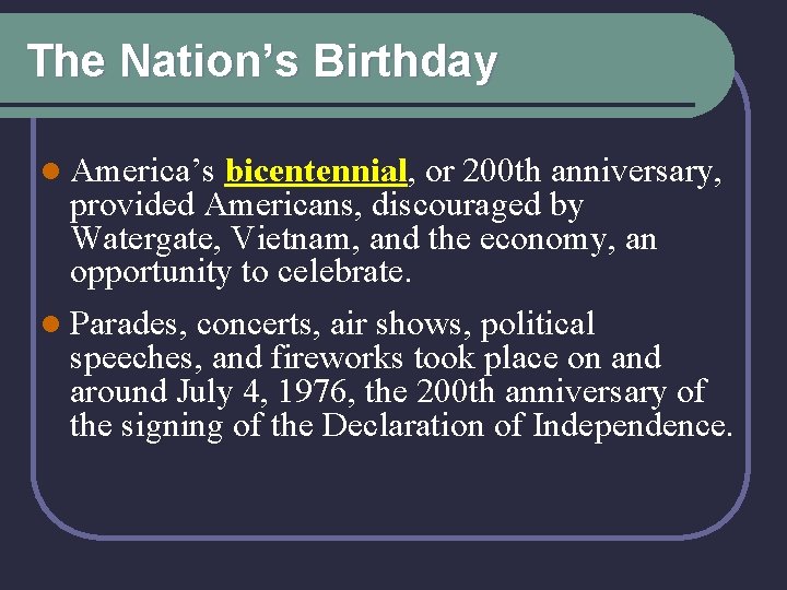 The Nation’s Birthday l America’s bicentennial, or 200 th anniversary, provided Americans, discouraged by