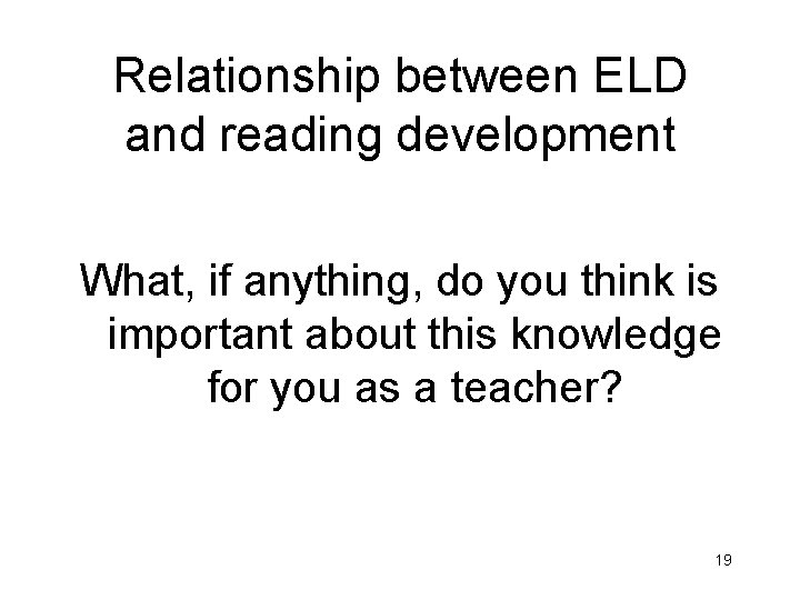 Relationship between ELD and reading development What, if anything, do you think is important