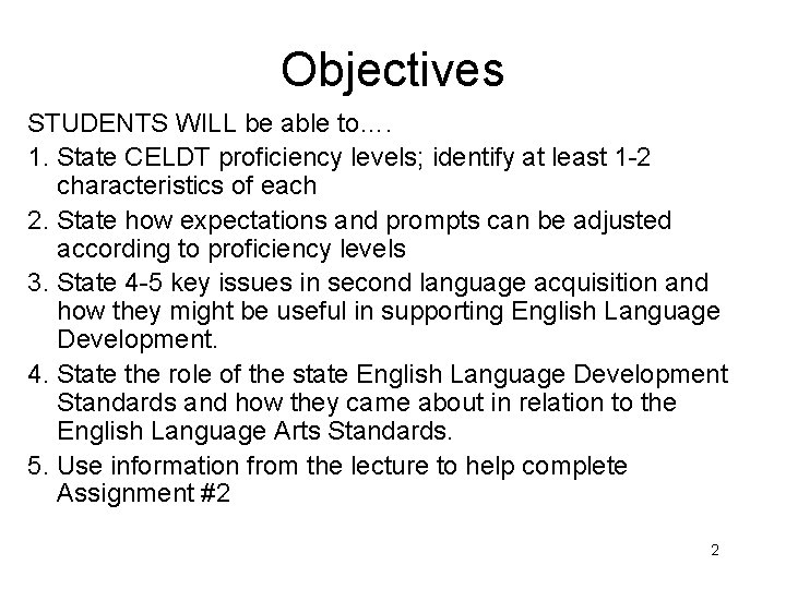 Objectives STUDENTS WILL be able to…. 1. State CELDT proficiency levels; identify at least