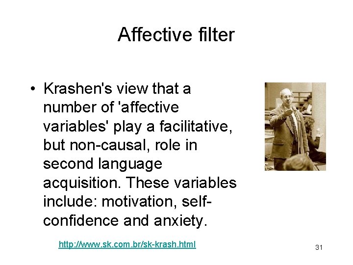 Affective filter • Krashen's view that a number of 'affective variables' play a facilitative,