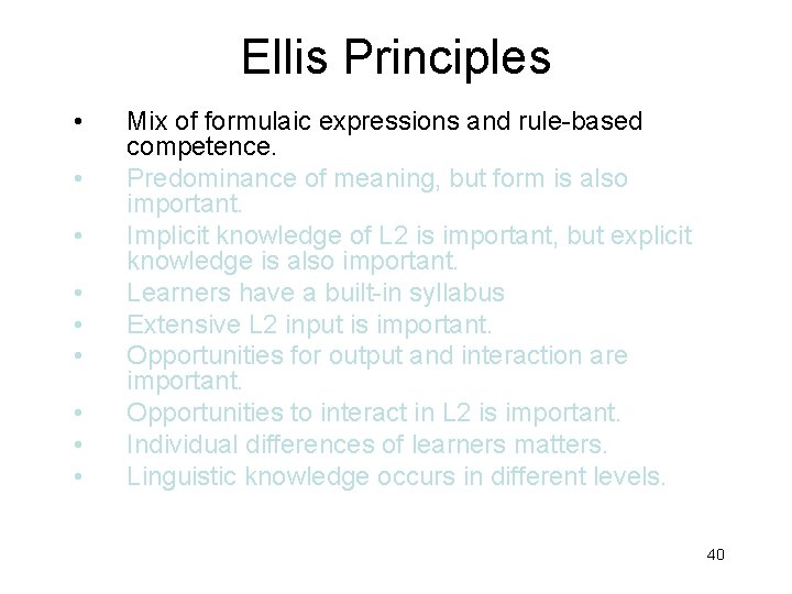 Ellis Principles • • • Mix of formulaic expressions and rule-based competence. Predominance of