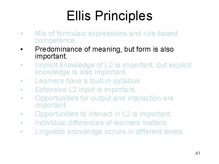 Ellis Principles • • • Mix of formulaic expressions and rule-based competence. Predominance of