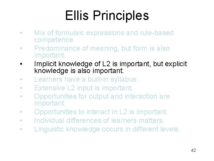 Ellis Principles • • • Mix of formulaic expressions and rule-based competence. Predominance of