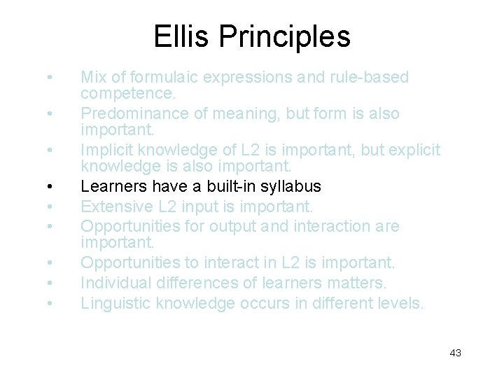 Ellis Principles • • • Mix of formulaic expressions and rule-based competence. Predominance of