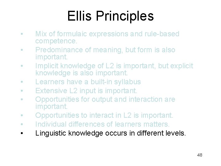 Ellis Principles • • • Mix of formulaic expressions and rule-based competence. Predominance of