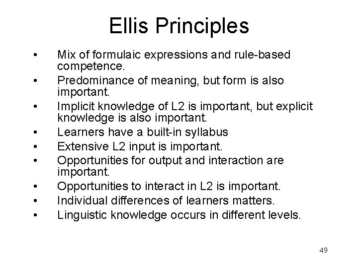 Ellis Principles • • • Mix of formulaic expressions and rule-based competence. Predominance of