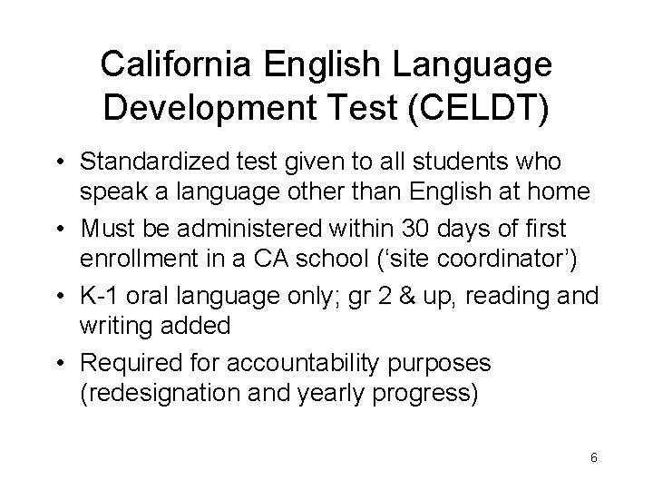 California English Language Development Test (CELDT) • Standardized test given to all students who