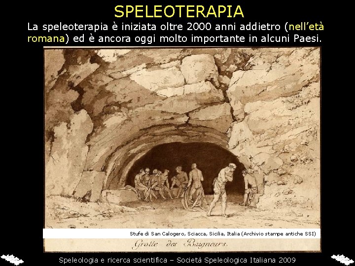SPELEOTERAPIA La speleoterapia è iniziata oltre 2000 anni addietro (nell’età romana) ed è ancora