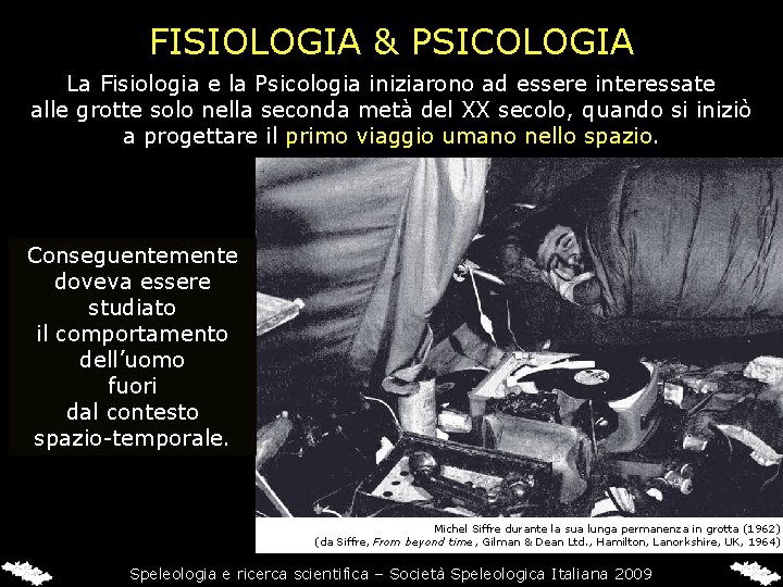 FISIOLOGIA & PSICOLOGIA La Fisiologia e la Psicologia iniziarono ad essere interessate alle grotte