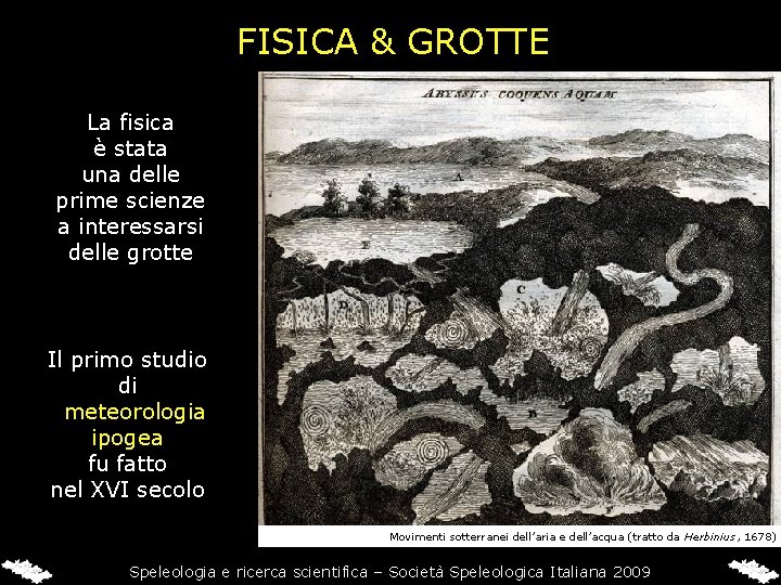 FISICA & GROTTE La fisica è stata una delle prime scienze a interessarsi delle