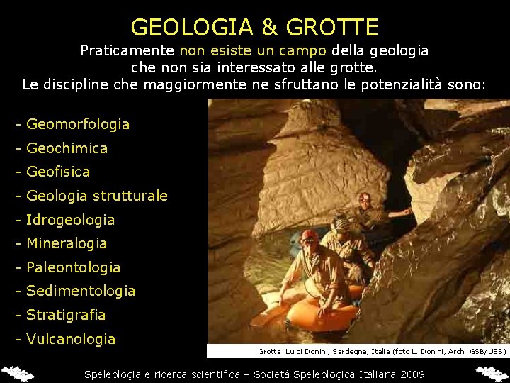 GEOLOGIA & GROTTE Praticamente non esiste un campo della geologia che non sia interessato